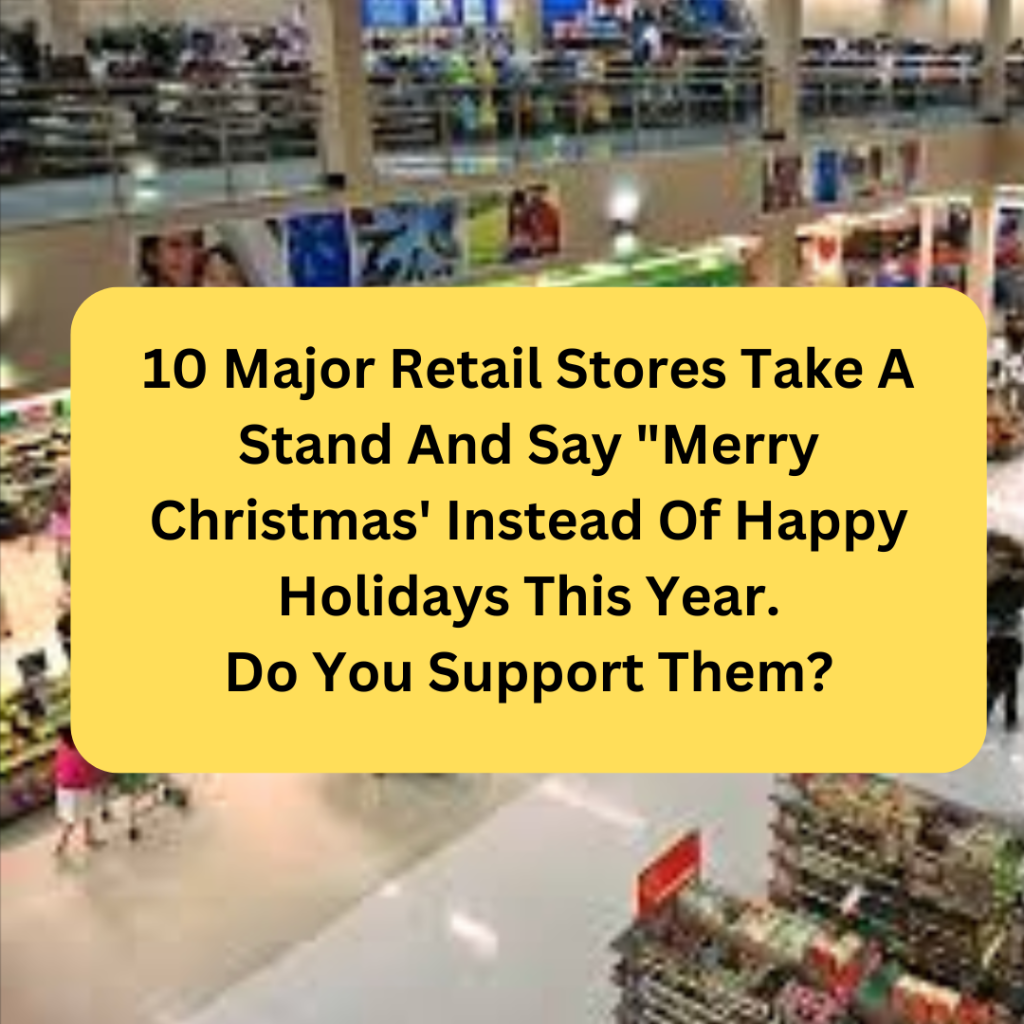 10 Major Retail Stores Take A Stand And Say Merry Christmas' Instead Of Happy Holidays This Year. Do You Support Them